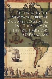 bokomslag Explorers In The New World Before And After Columbus And The Story Of The Jesuit Missions Of Paraguay