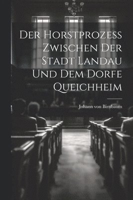 bokomslag Der Horstprozess zwischen der Stadt Landau und dem Dorfe Queichheim