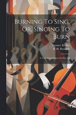 Burning To Sing, Or, Singing To Burn