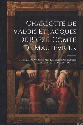 Charlotte De Valois Et Jacques De Brz, Comte De Maulvrier 1