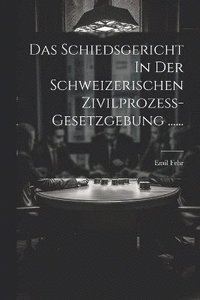 bokomslag Das Schiedsgericht In Der Schweizerischen Zivilprozess-gesetzgebung ......