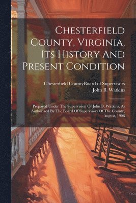 Chesterfield County, Virginia, Its History And Present Condition 1