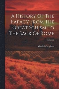 bokomslag A History Of The Papacy From The Great Schism To The Sack Of Rome; Volume 2