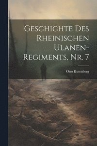 bokomslag Geschichte des rheinischen Ulanen-Regiments, Nr. 7