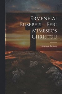 bokomslag Ermeneiai Eusebeis ... Peri Mimeseos Christou