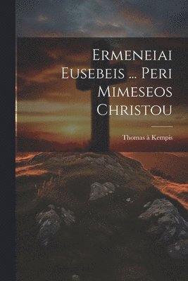 Ermeneiai Eusebeis ... Peri Mimeseos Christou 1