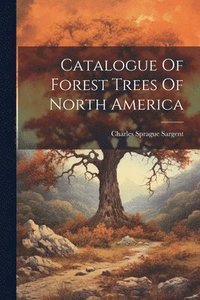 bokomslag Catalogue Of Forest Trees Of North America