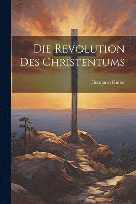 bokomslag Die Revolution des Christentums