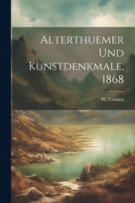 Alterthuemer und Kunstdenkmale, 1868 1