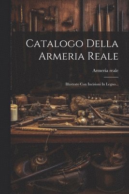 bokomslag Catalogo Della Armeria Reale