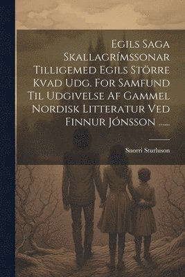 Snorri Sturluson - Egils Saga Skallagrímssonar Tilligemed Egils Större Kvad Udg. For Samfund Til Udgivelse Af Gammel Nordisk Litteratur Ved Finnur Jónsson ......, Häftad