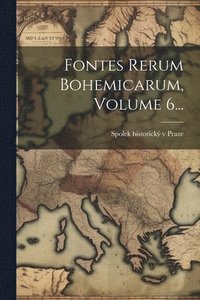 bokomslag Fontes Rerum Bohemicarum, Volume 6...