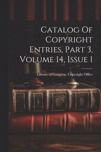 bokomslag Catalog Of Copyright Entries, Part 3, Volume 14, Issue 1
