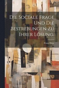 bokomslag Die sociale Frage und die Bestrebungen zu ihrer Lsung.