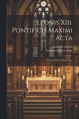 Catholic Church, Catholic Church Pope (1878-1903 Le - Leonis Xiii. Pontificis Maximi Acta, Häftad