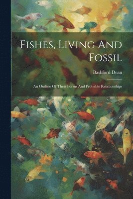 Bashford Dean - Fishes, Living And Fossil, Häftad
