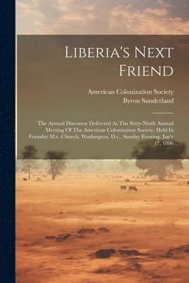 Byron Sunderland, American Colonization Society - Liberia's Next Friend, Häftad
