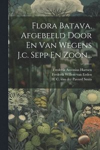 bokomslag Flora Batava, Afgebeeld Door En Van Wegens J.c. Sepp En Zoon...