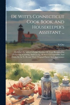 De Witt's Connecticut Cook Book, And Housekeeper's Assistant ... 1