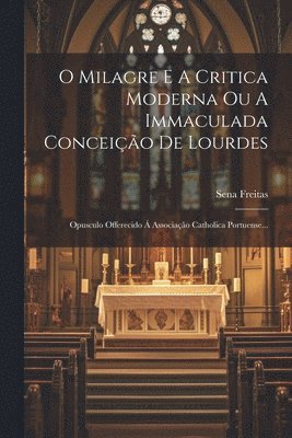 O Milagre E A Critica Moderna Ou A Immaculada Conceio De Lourdes 1