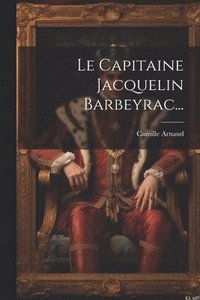 bokomslag Le Capitaine Jacquelin Barbeyrac...