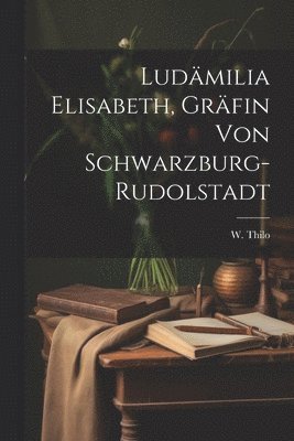 bokomslag Ludmilia Elisabeth, Grfin von Schwarzburg-Rudolstadt