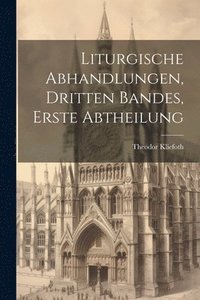 bokomslag Liturgische Abhandlungen, Dritten Bandes, Erste Abtheilung