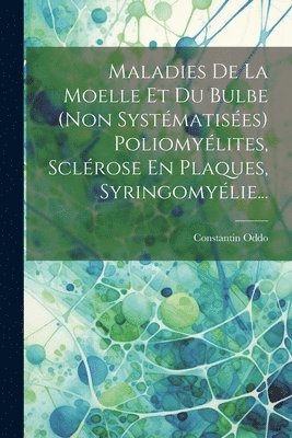 bokomslag Maladies De La Moelle Et Du Bulbe (non Systmatises) Poliomylites, Sclrose En Plaques, Syringomylie...