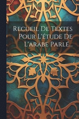 bokomslag Recueil De Textes Pour L'étude De L'arabe Parlé...