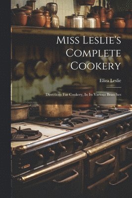 Miss Leslie's Complete Cookery