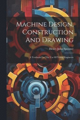 bokomslag Machine Design, Construction And Drawing