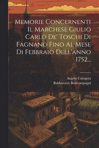 bokomslag Memorie Concernenti Il Marchese Giulio Carlo De' Toschi Di Fagnano Fino Al Mese Di Febbraio Dell'anno 1752...