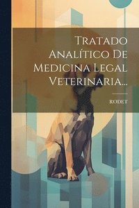 bokomslag Tratado Analtico De Medicina Legal Veterinaria...