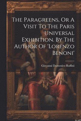 bokomslag The Paragreens, Or A Visit To The Paris Universal Exhibition. By The Author Of 'lorenzo Benoni'