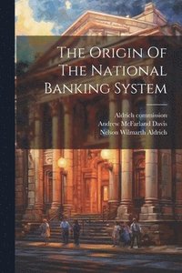bokomslag The Origin Of The National Banking System
