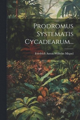 Prodromus Systematis Cycadearum... 1