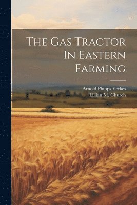 The Gas Tractor In Eastern Farming 1