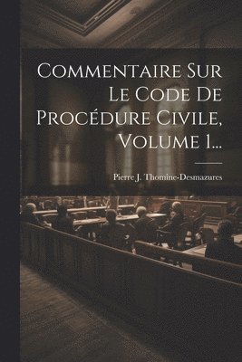 bokomslag Commentaire Sur Le Code De Procdure Civile, Volume 1...