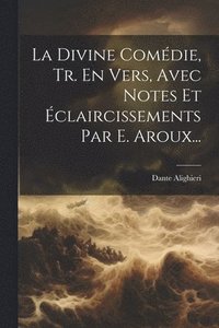 bokomslag La Divine Comdie, Tr. En Vers, Avec Notes Et claircissements Par E. Aroux...