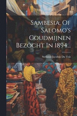 Sambesia, Of Salomo's Goudmijnen Bezocht In 1894... 1