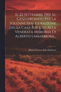 bokomslag Il 22 Settembre 1901 Al Gennargentu Per La Solenne Inaugurazione Della Casa-rifugio Alla Venerata Memoria Di Alberto Lamarmora...