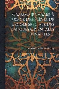 bokomslag Grammaire Arabe  L'usage Des lves De L'ecole Spciale Des Langues Orientales Vivantes......