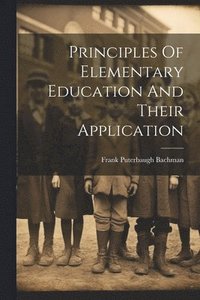 bokomslag Principles Of Elementary Education And Their Application