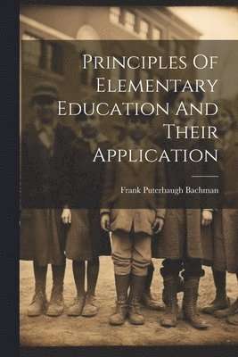 Principles Of Elementary Education And Their Application 1