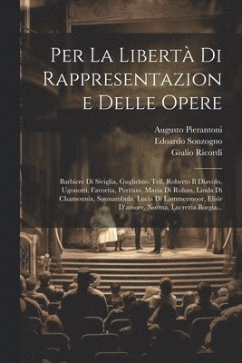 Augusto Pierantoni, Edoardo Sonzogno, Giulio Ricordi - Per La Libertà Di Rappresentazione Delle Opere, Häftad