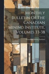 bokomslag Monthly Bulletin Of The Canadian Mining Institute, Volumes 33-38