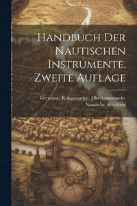 bokomslag Handbuch der Nautischen Instrumente, zweite Auflage