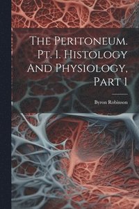bokomslag The Peritoneum. Pt. 1. Histology And Physiology, Part 1
