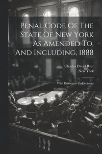 bokomslag Penal Code Of The State Of New York As Amended To, And Including, 1888