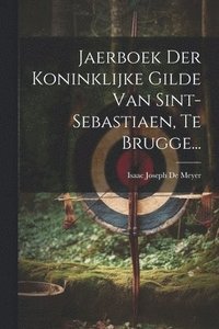bokomslag Jaerboek Der Koninklijke Gilde Van Sint-sebastiaen, Te Brugge...